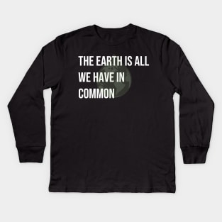 The earth is all we have in common Kids Long Sleeve T-Shirt